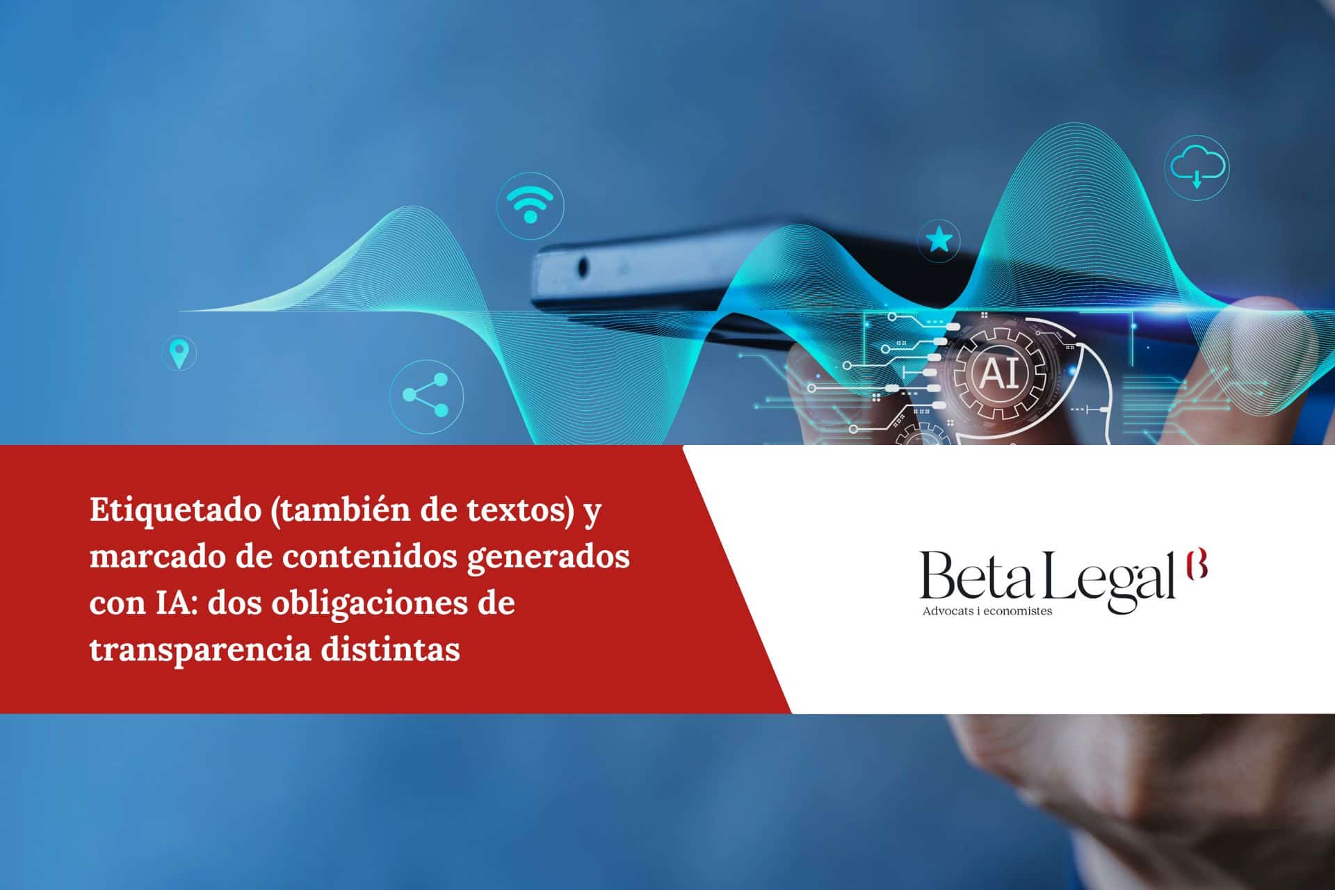 Etiquetado (también de textos) y marcado de contenidos generados con IA: dos obligaciones de transparencia distintas