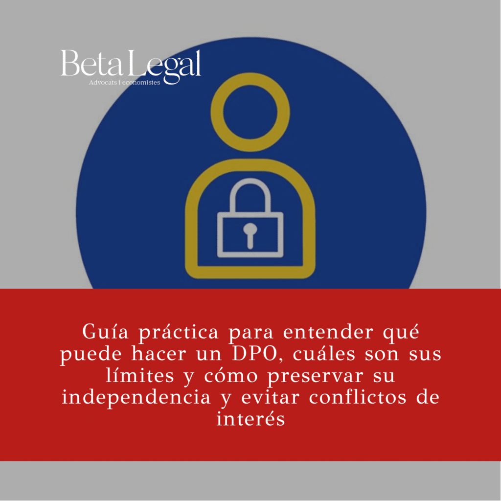 Delegado de Protección de Datos: funciones, límites y cómo preservar su independencia