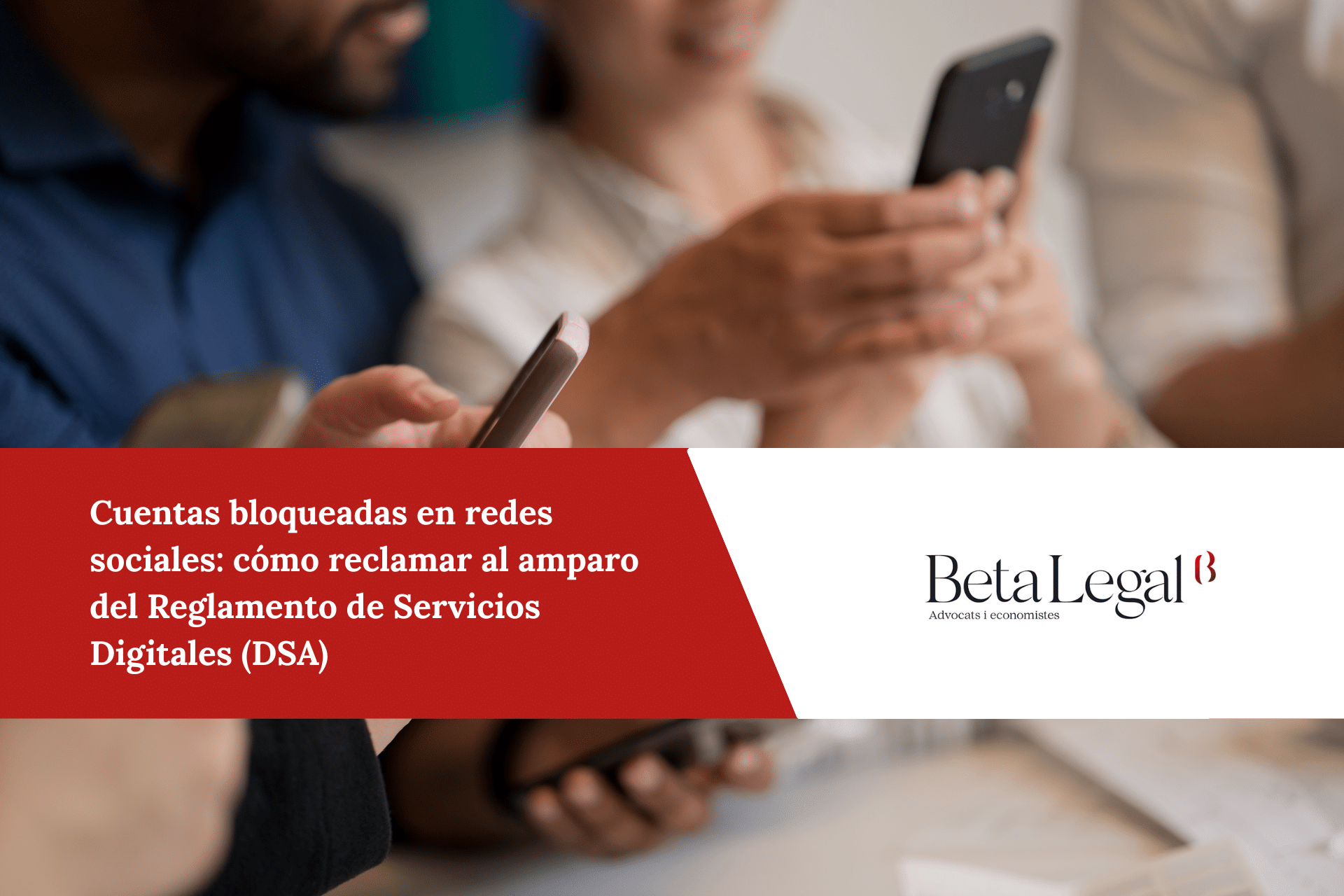 Cuentas bloqueadas en redes sociales: cómo reclamar al amparo del Reglamento de Servicios Digitales (DSA)