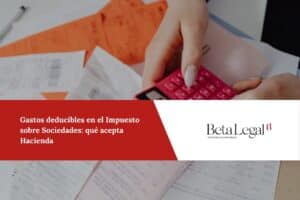 Gastos deducibles en el Impuesto sobre Sociedades